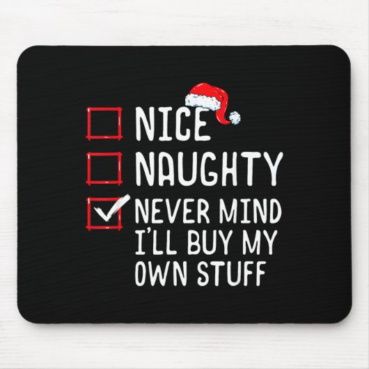 Nice Naughty Never Mind I'll Buy My Own Stuff Chri Mousepad (Vorne)