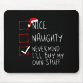 Nice Naughty Never Mind I'll Buy My Own Stuff Chri Mousepad (Vorne)