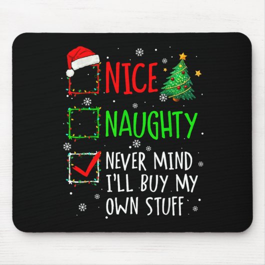 Nice Naughty Never Mind I'll Buy My Own Stuff Chri Mousepad (Vorne)