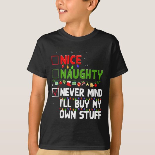 Nice Naughty Never Mind I'll Buy My Own Stuff Chri T-Shirt (Vorderseite)