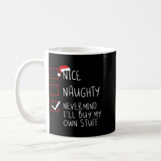 Nice Naughty Never Mind Ill Buy My Own Stuff  Kaffeetasse (Links)