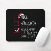 Nice Naughty Never Mind Ill Buy My Own Stuff  Mousepad (Mit Mouse)