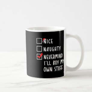 Nice Naughty Nevermind Ich werde mein eigenes Stuf Kaffeetasse