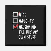Nice Naughty Nevermind Ich werde mein eigenes Stuf Magnet (Vorne)