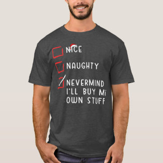 Nice Naughty Nevermind Ich werde mein eigenes Stuf T-Shirt