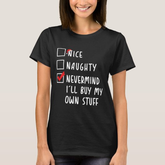 Nice Naughty Nevermind Ich werde mein eigenes Stuf T-Shirt (Vorderseite)