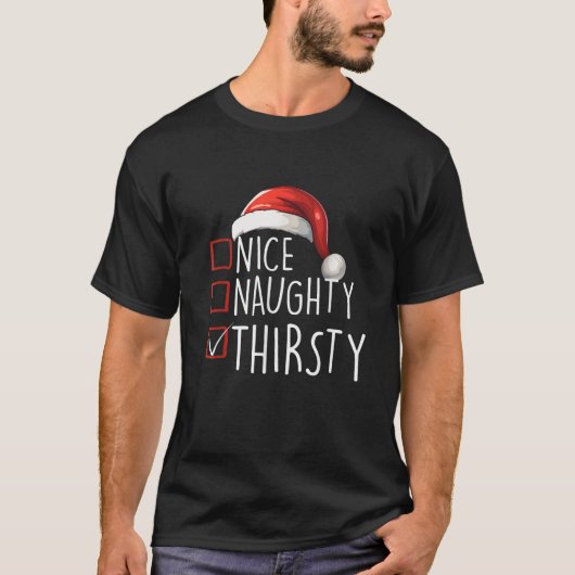 Nice Naughty Thirsty Xmas Outfit Santa Claus Chris T-Shirt (Vorderseite)