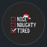 Nice Naughty Tired Christmas List Runder Aufkleber<br><div class="desc">Nice Naughty Tired Christmas List</div>