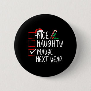 Nice Naughty Vielleicht im nächsten Jahr Weihnacht Button