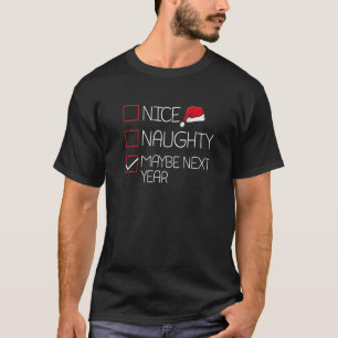 Nice Naughty Vielleicht nächstes Jahr Weihnachten T-Shirt