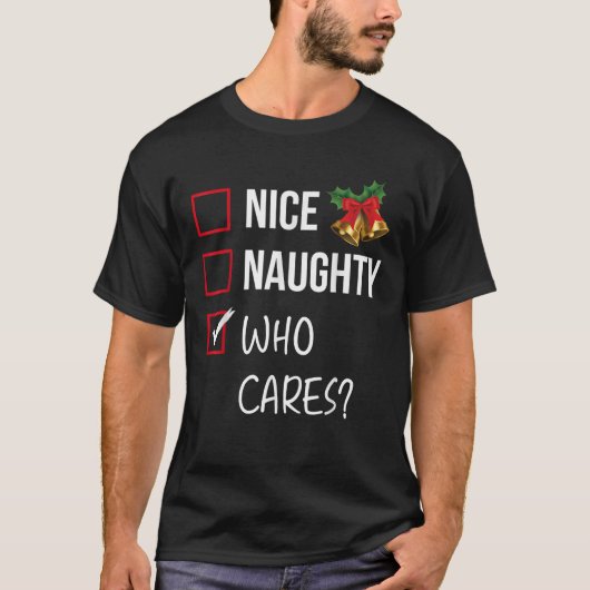Nice Naughty Who Cares Christmas List Xmas Santa C T-Shirt (Vorderseite)