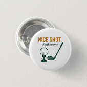 Nice Shot. Said No One – Golf Rage Collection Button (Vorne & Hinten)