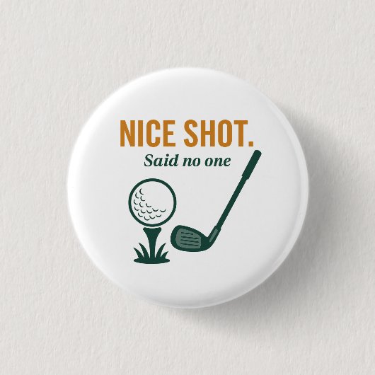 Nice Shot. Said No One – Golf Rage Collection Button (Vorderseite)