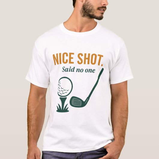 Nice Shot. Said No One – Golf Rage Collection T-Shirt (Vorderseite)