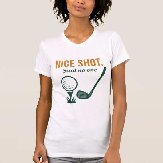 Nice Shot. Said No One – Golf Rage Collection T-Shirt (Vorderseite)