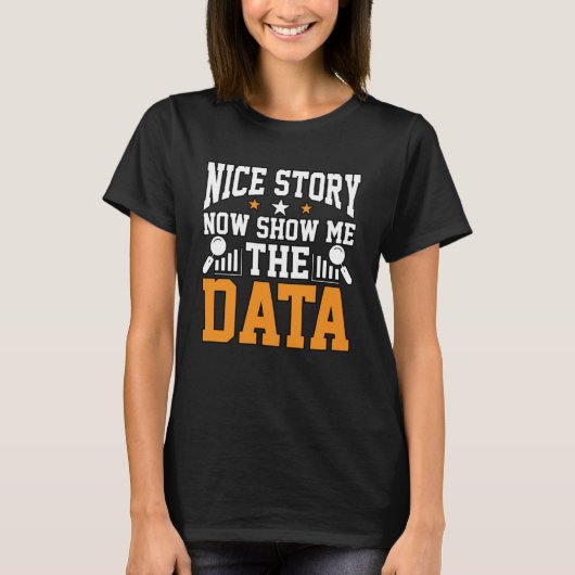 Nice Story jetzt zeigen mir die Daten für Analyst  T-Shirt (Vorderseite)