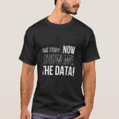 Nice Story Now Show Me The Data Computer Nerds T-Shirt (Vorderseite)