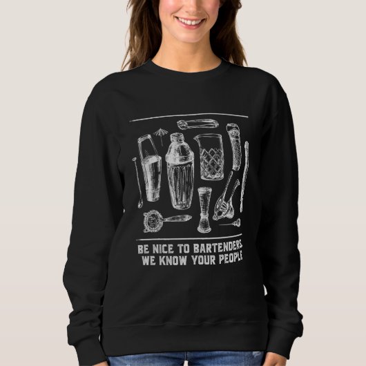Nice to Bartenders We Know Your People Bartending Sweatshirt (Vorderseite)