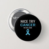 Nice Try Cancer Prostate Cancer Awareness Button (Vorne & Hinten)