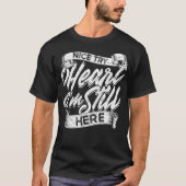 Nice Try Heart - Im Still Here - Heart Attack Surv T-Shirt (Vorderseite)