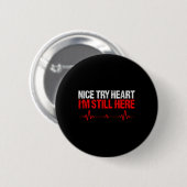 Nice Try Heart Im Still here, Herz-Krankheit Aware Button (Vorne & Hinten)