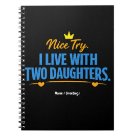 Nice Try I Live With Two Daughters Funny Dad Quote Notizblock