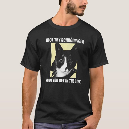 Nice Try Schrödinger I Schrödingers Cat Scientist T-Shirt (Vorderseite)