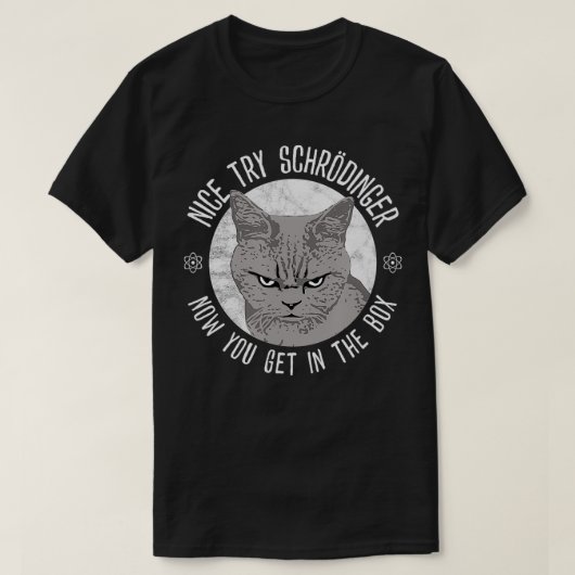 Nice Try Schrodinger, Schrodinger's Cat, Quantum P T-Shirt (Design vorne)