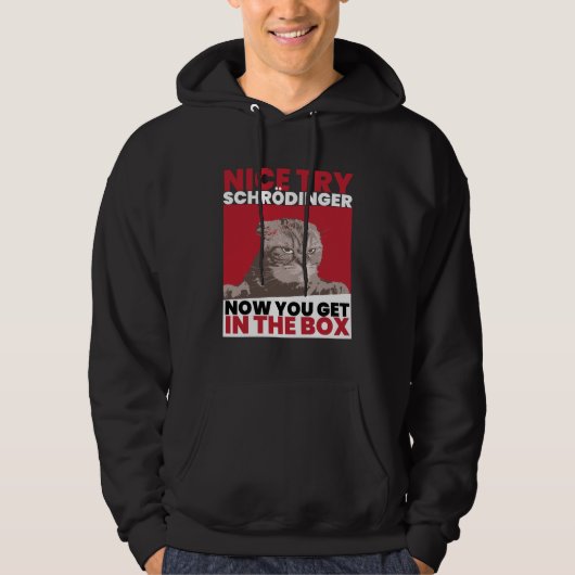 Nice Try Schroedinger Schoedingers Cat Hoodie (Vorderseite)