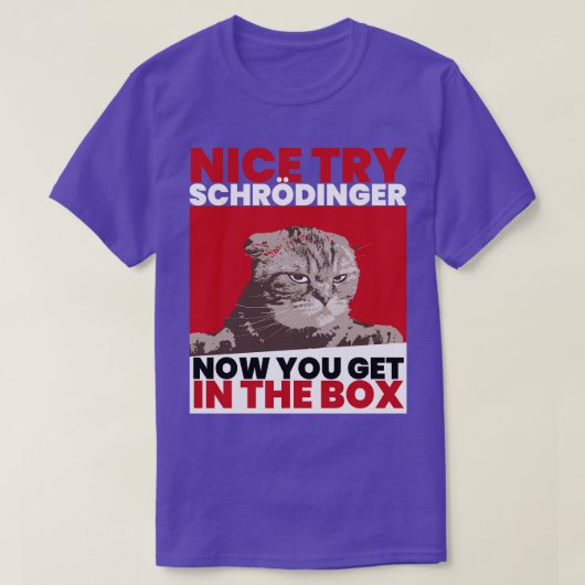 Nice Try Schroedinger Schoedingers Cat T-Shirt (Design vorne)