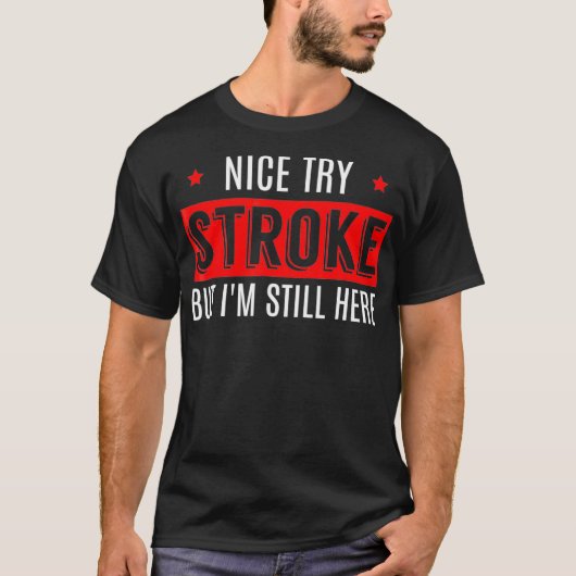 Nice Try Stroke Funny Survivor Awareness T Men T-Shirt (Vorderseite)