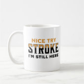 Nice Try Stroke Ich bin immer noch hier Stroke Sen Kaffeetasse (Links)
