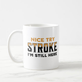 Nice Try Stroke Ich bin immer noch hier Stroke Sen Kaffeetasse