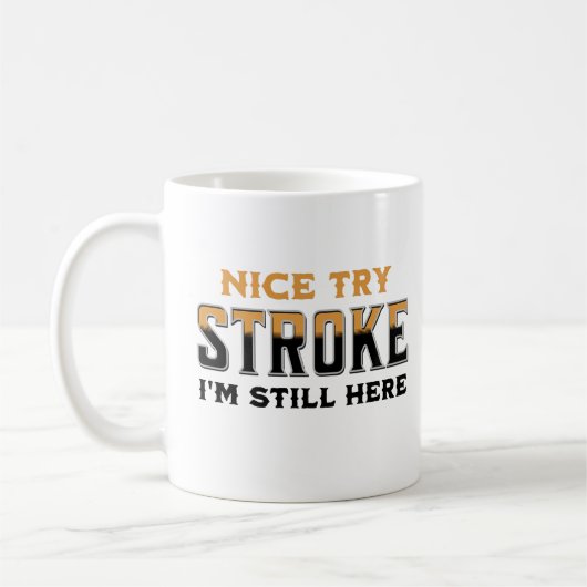 Nice Try Stroke Ich bin immer noch hier Stroke Sen Kaffeetasse (Links)