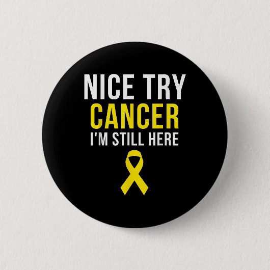 Nice Try Survivor Sarcoma Krebs Bewusstsein Gelb Button (Vorderseite)