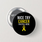 Nice Try Survivor Sarcoma Krebs Bewusstsein Gelb Button (Vorne & Hinten)