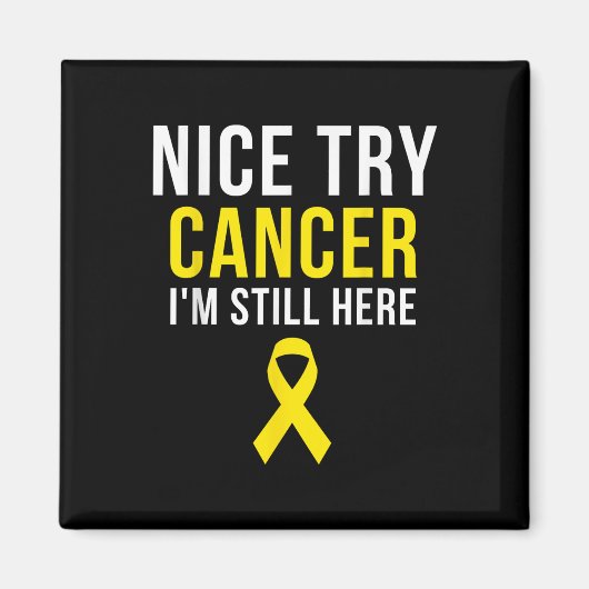 Nice Try Survivor Sarcoma Krebs Bewusstsein Gelb Magnet (Vorne)