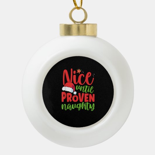Nice Until Proven Naughty Christmas  Keramik Kugel-Ornament (Vorderseite)