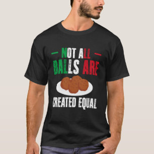 Nicht alle Bälle sind gleich geschaffen Meatball I T-Shirt