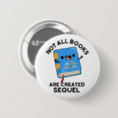 Nicht alle Bücher sind Sequel Funny Reading Pun er Button (Vorne & Hinten)