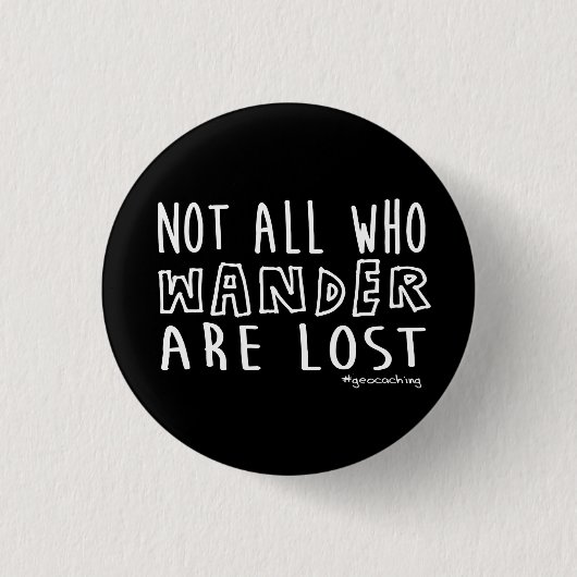 Nicht alle, die Wander verloren sind - geocaching Button (Vorderseite)