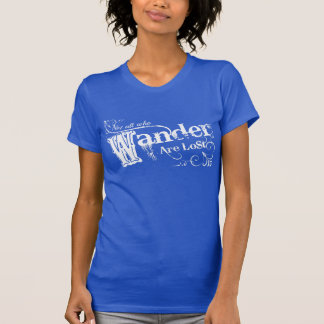 Nicht alle, die Wander verloren sind T-Shirt