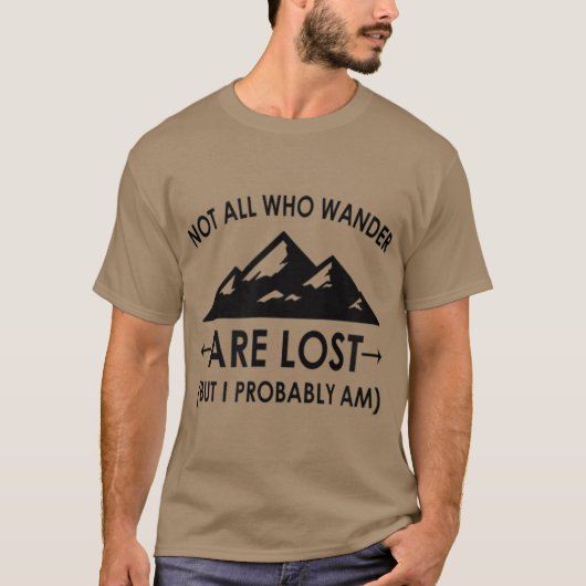 Nicht alle, die wandern, sind verloren, aber ich w T-Shirt (Vorderseite)