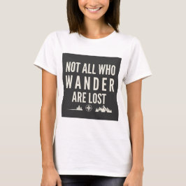 Nicht alle, die wandern, sind verloren Bergkunst  T-Shirt
