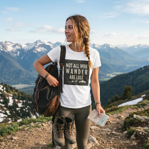 Nicht alle, die wandern, sind verloren Bergkunst  T-Shirt