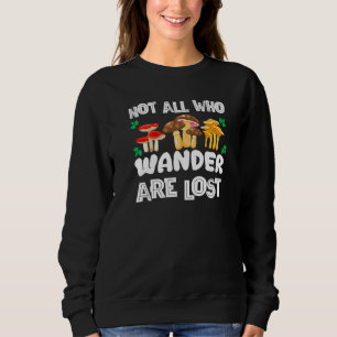 Nicht alle, die wandern, sind verlorene Pilze Sweatshirt