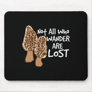 Nicht alle, die wandern, verlieren Morel Jagd Pilz Mousepad