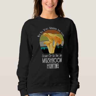 Nicht alle, die wandern, verlieren Pilzhuntin Sweatshirt
