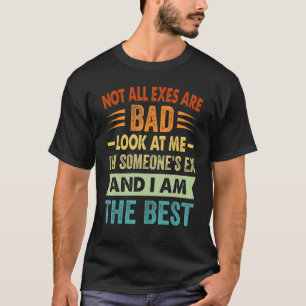 Nicht alle Ex-Partner sind schlecht, schaut mich a T-Shirt