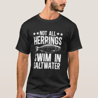 Nicht alle Heringe schwimmen in Salzwasser Fischen T-Shirt